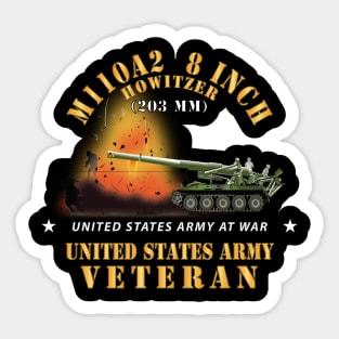 M110A2 - 8 Inch 203mm Howitzer - US Army Veteran w Fire At War X 300 Sticker